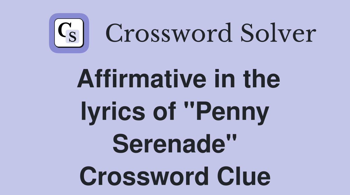 Affirmative in the lyrics of "Penny Serenade" Crossword Clue