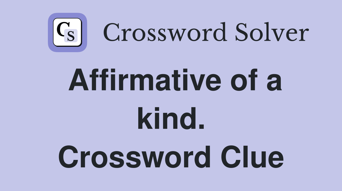 Affirmative of a kind. Crossword Clue