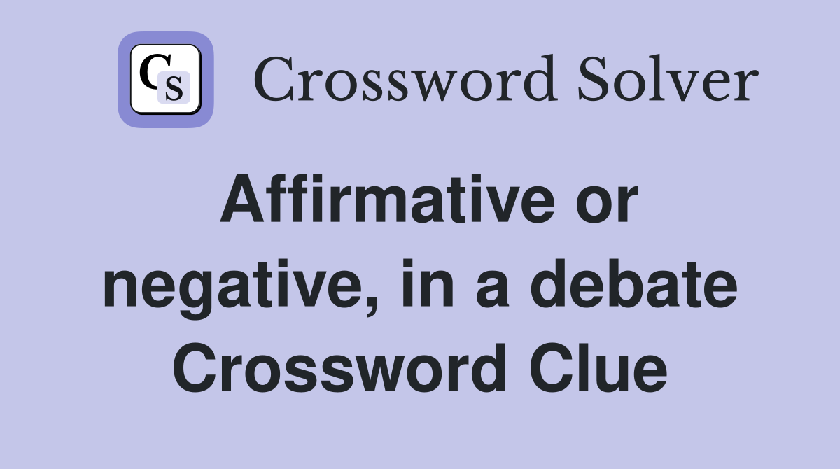 Affirmative or negative, in a debate Crossword Clue