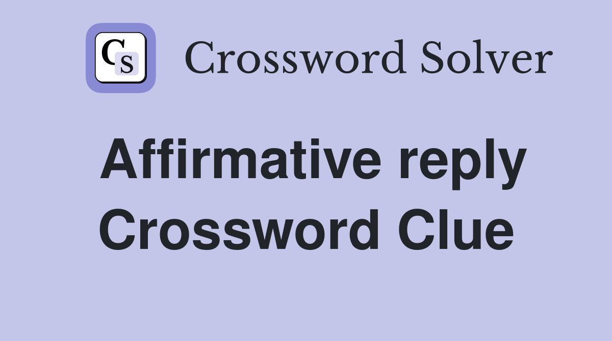 Affirmative reply Crossword Clue