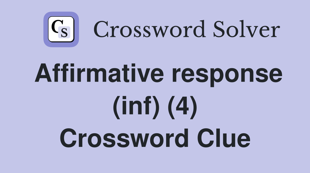 Affirmative response (inf) (4) Crossword Clue