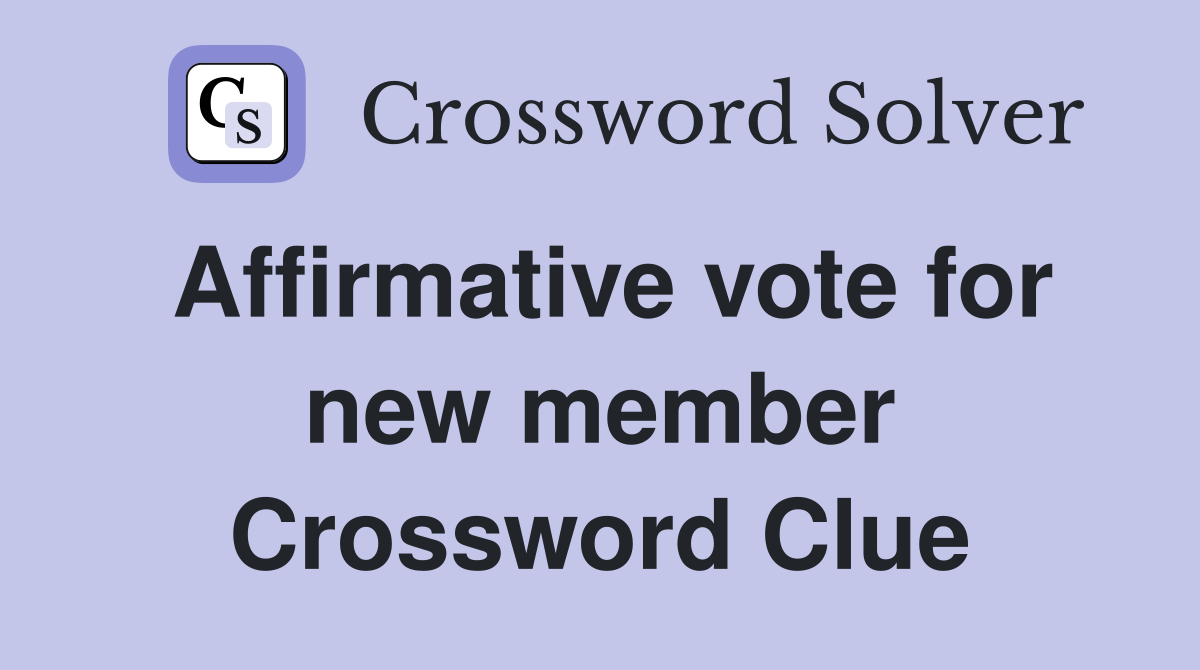 Affirmative vote for new member Crossword Clue