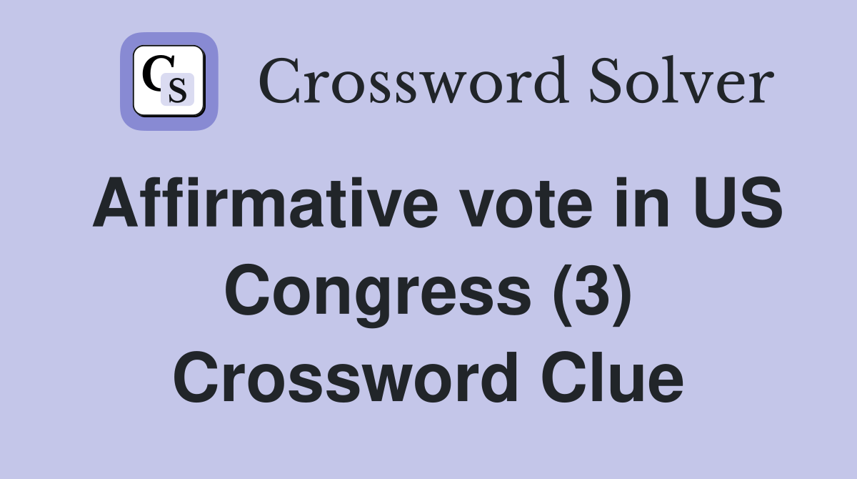 Affirmative vote in US Congress (3) Crossword Clue