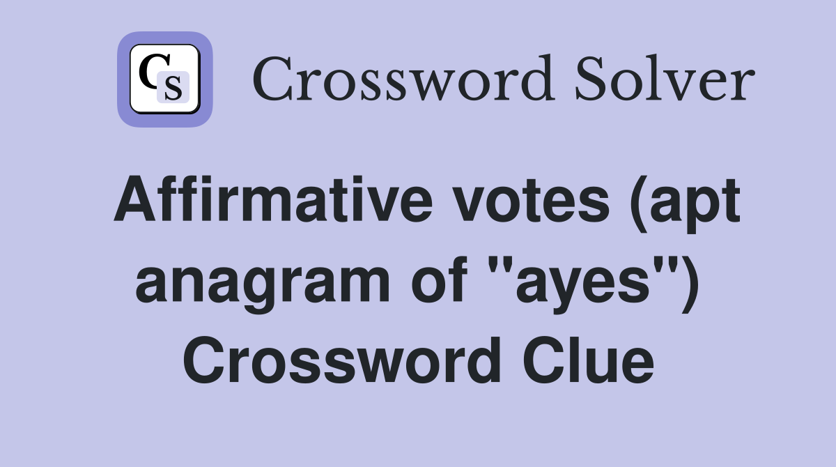 Affirmative votes (apt anagram of "ayes") Crossword Clue