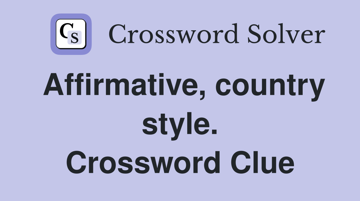 Affirmative, country style. Crossword Clue