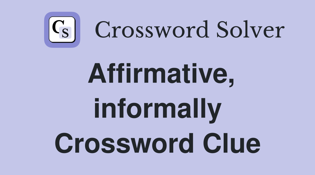 Affirmative, informally Crossword Clue