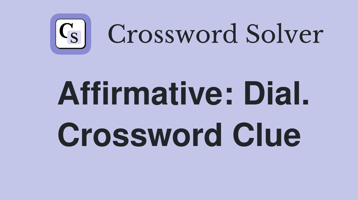 Affirmative: Dial. Crossword Clue