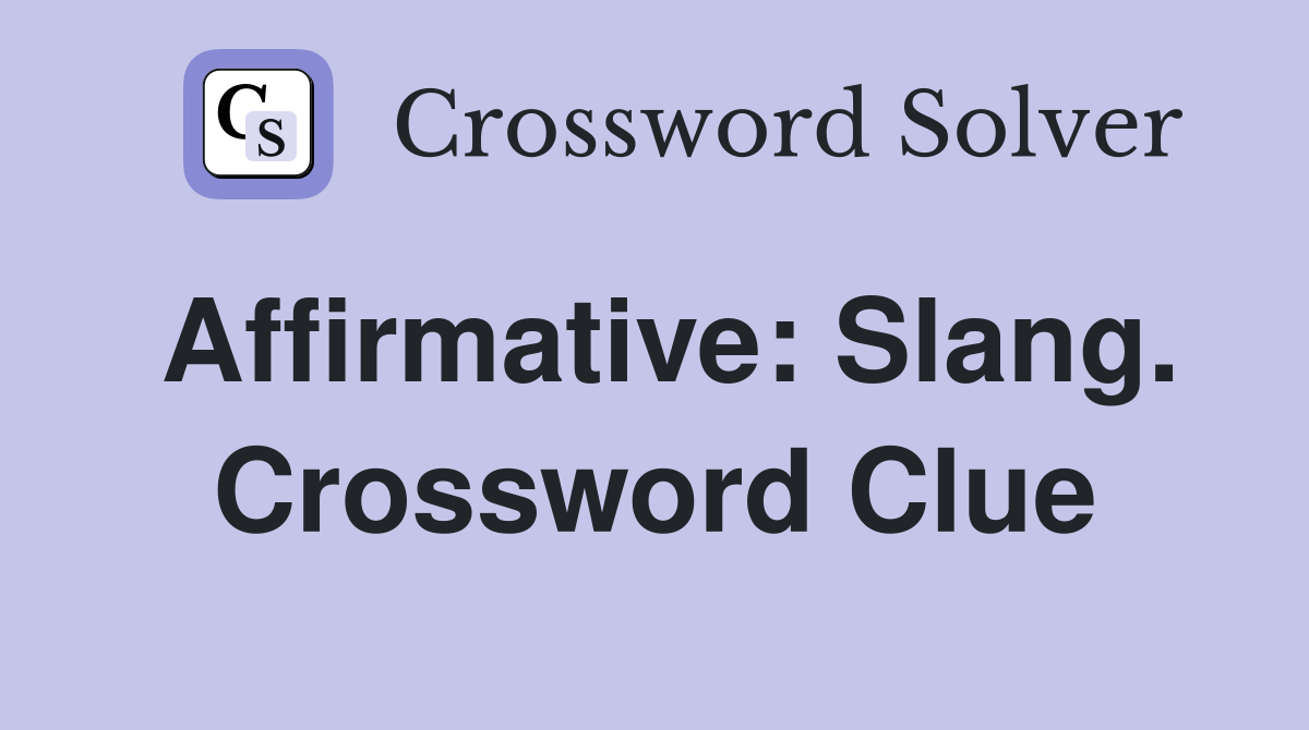 Affirmative: Slang. Crossword Clue