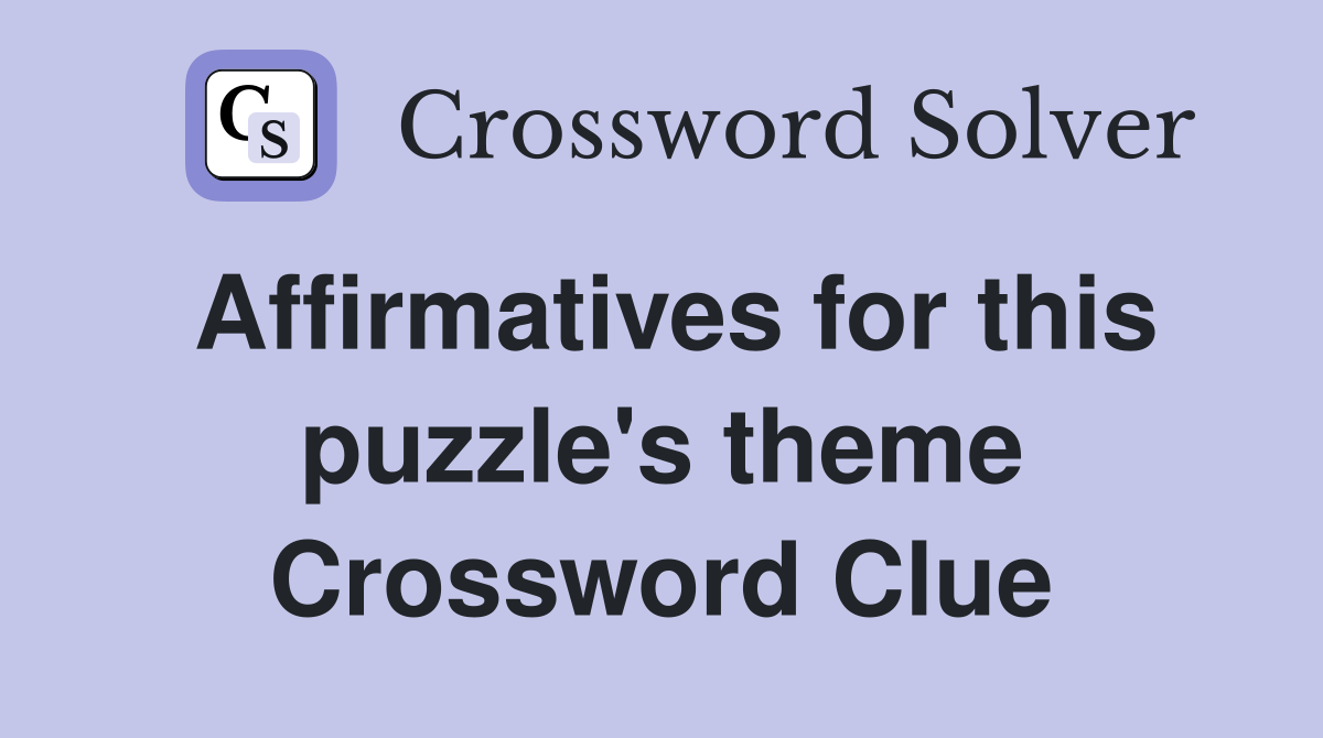 Affirmatives for this puzzle's theme Crossword Clue