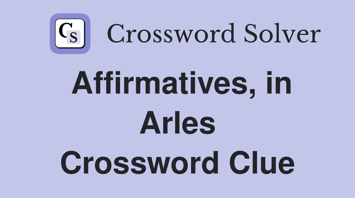 Affirmatives, in Arles Crossword Clue
