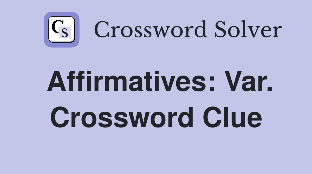 Affirmatives: Var. Crossword Clue
