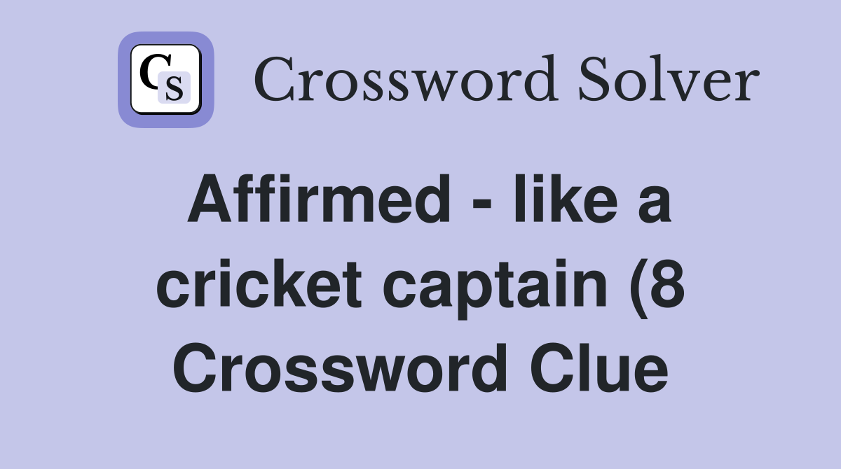 Affirmed like a cricket captain (8) Crossword Clue Answers Affirmed like a cricket captain (8) Crossword Clue Answers
