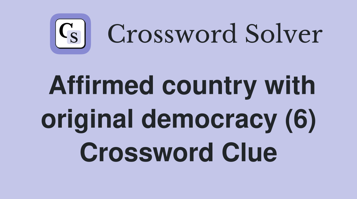Affirmed country with original democracy (6) Crossword Clue
