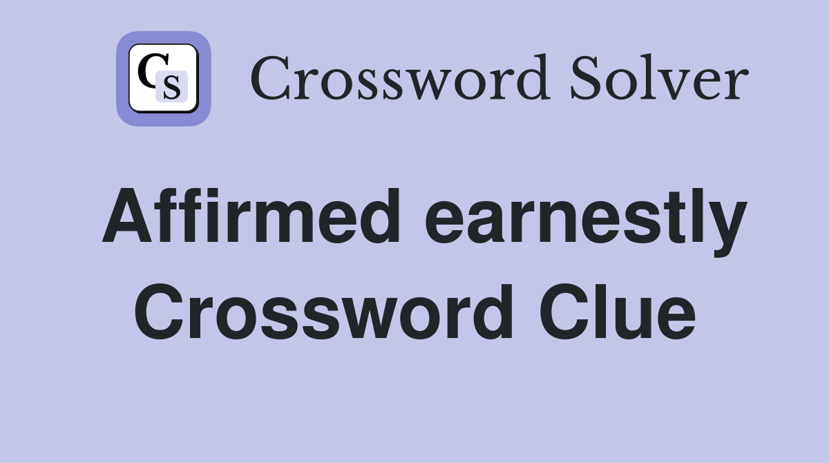 Affirmed earnestly Crossword Clue