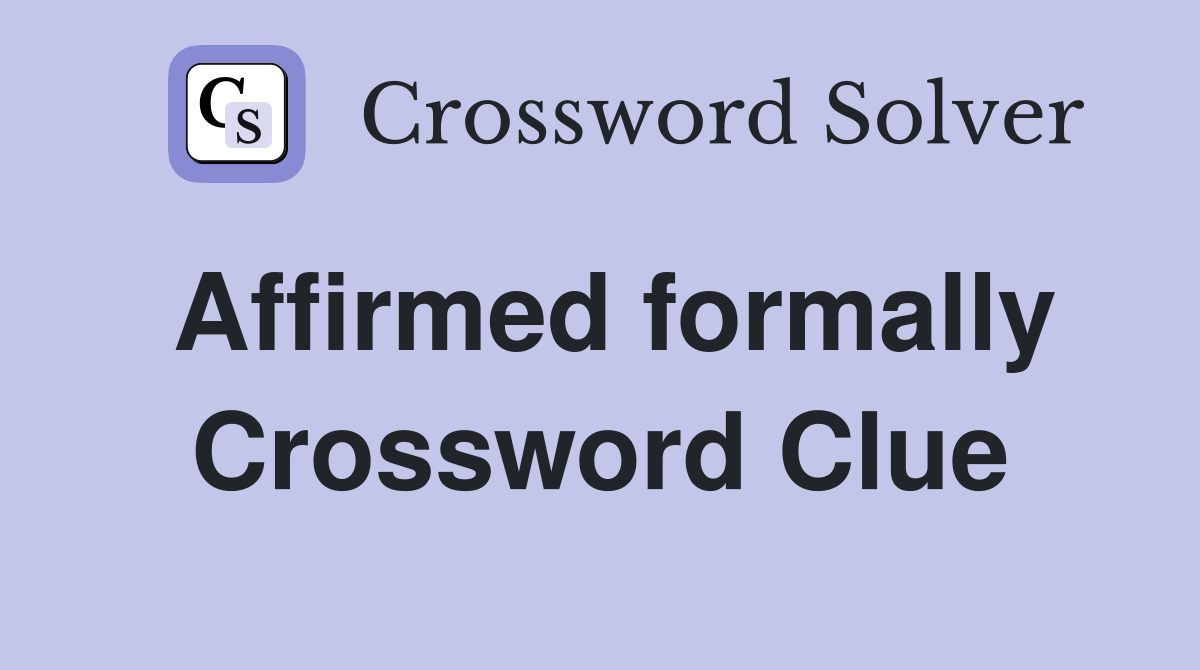 Affirmed formally Crossword Clue