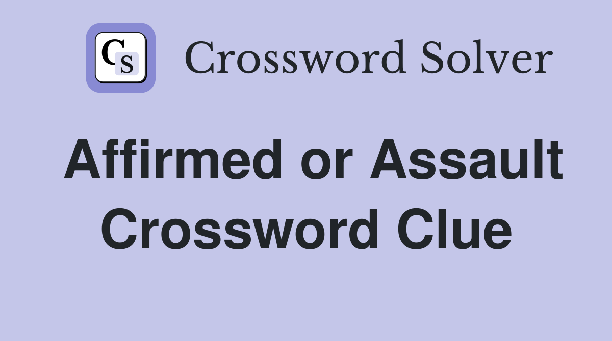 Affirmed or Assault Crossword Clue