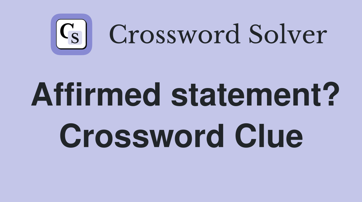 Affirmed statement? Crossword Clue