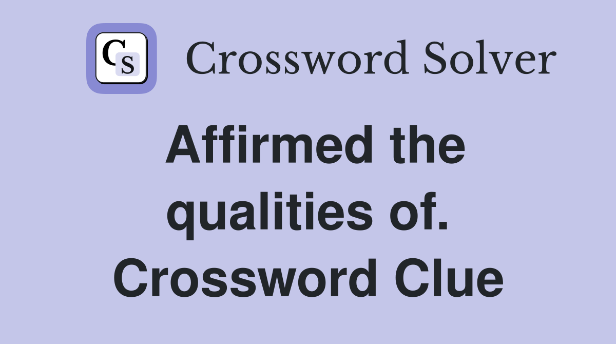 Affirmed the qualities of. Crossword Clue