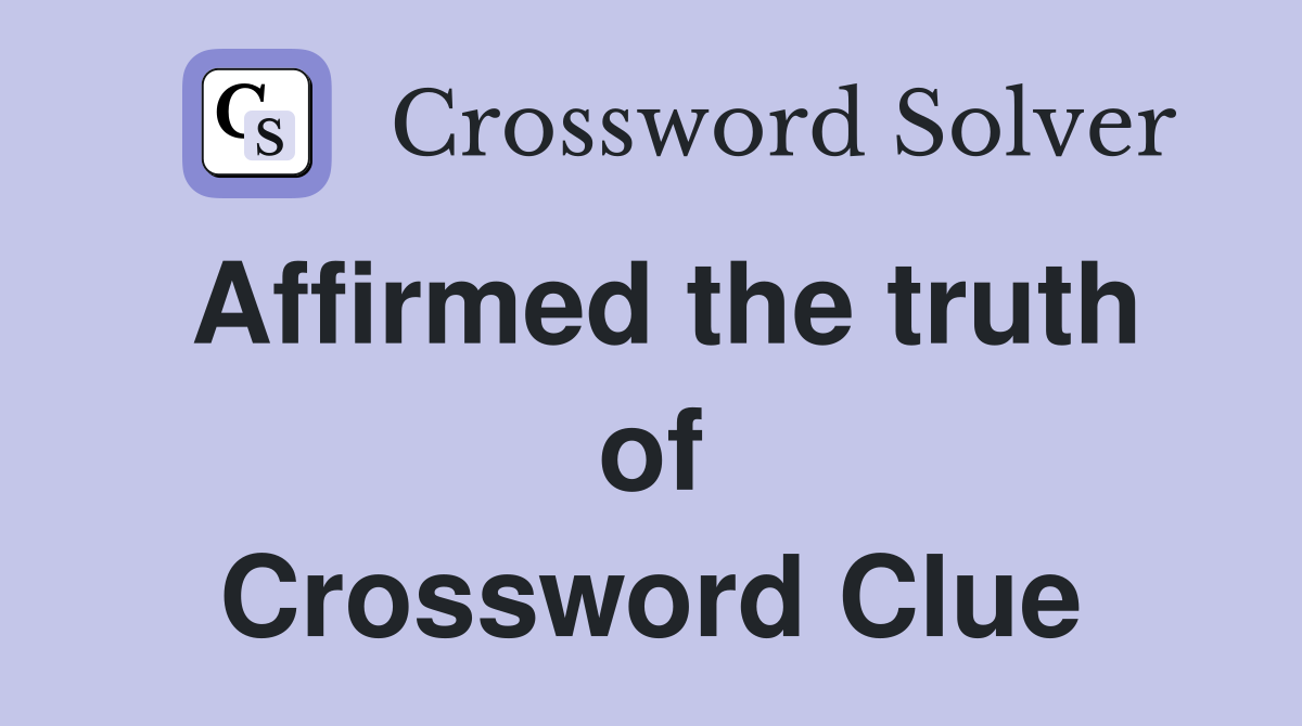 Affirmed the truth of Crossword Clue