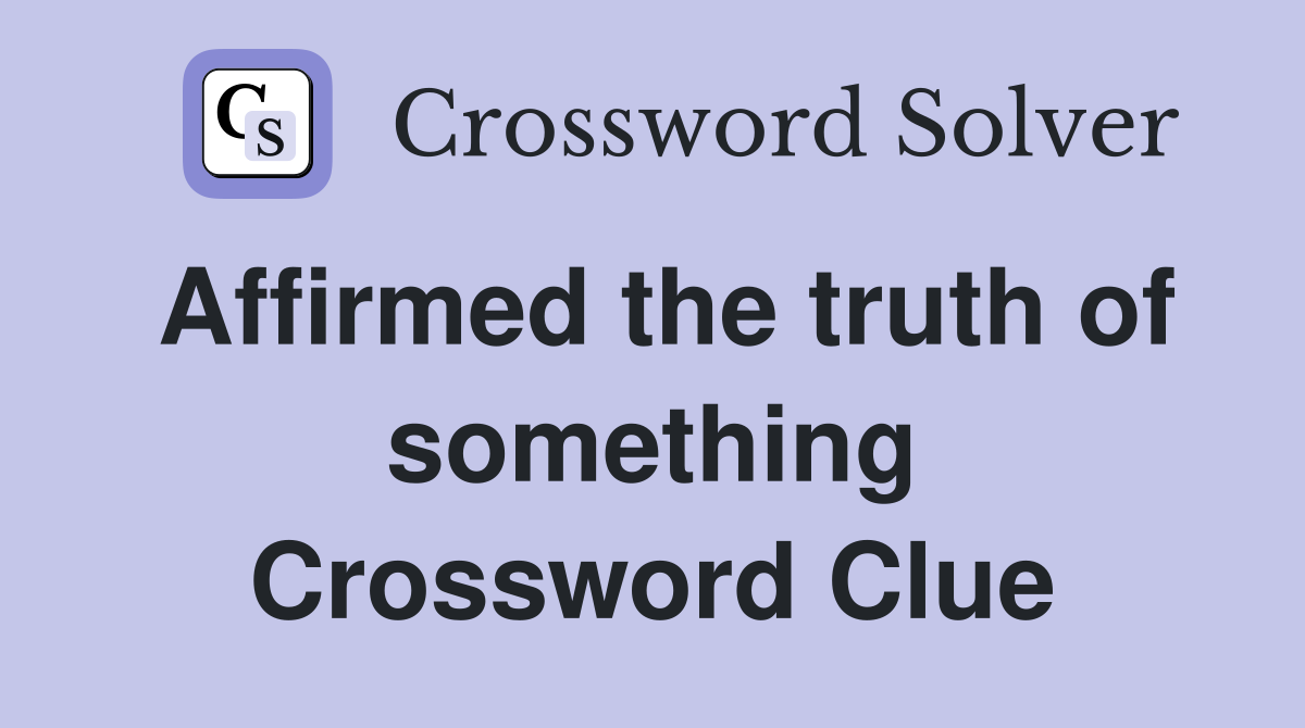 Affirmed the truth of something Crossword Clue