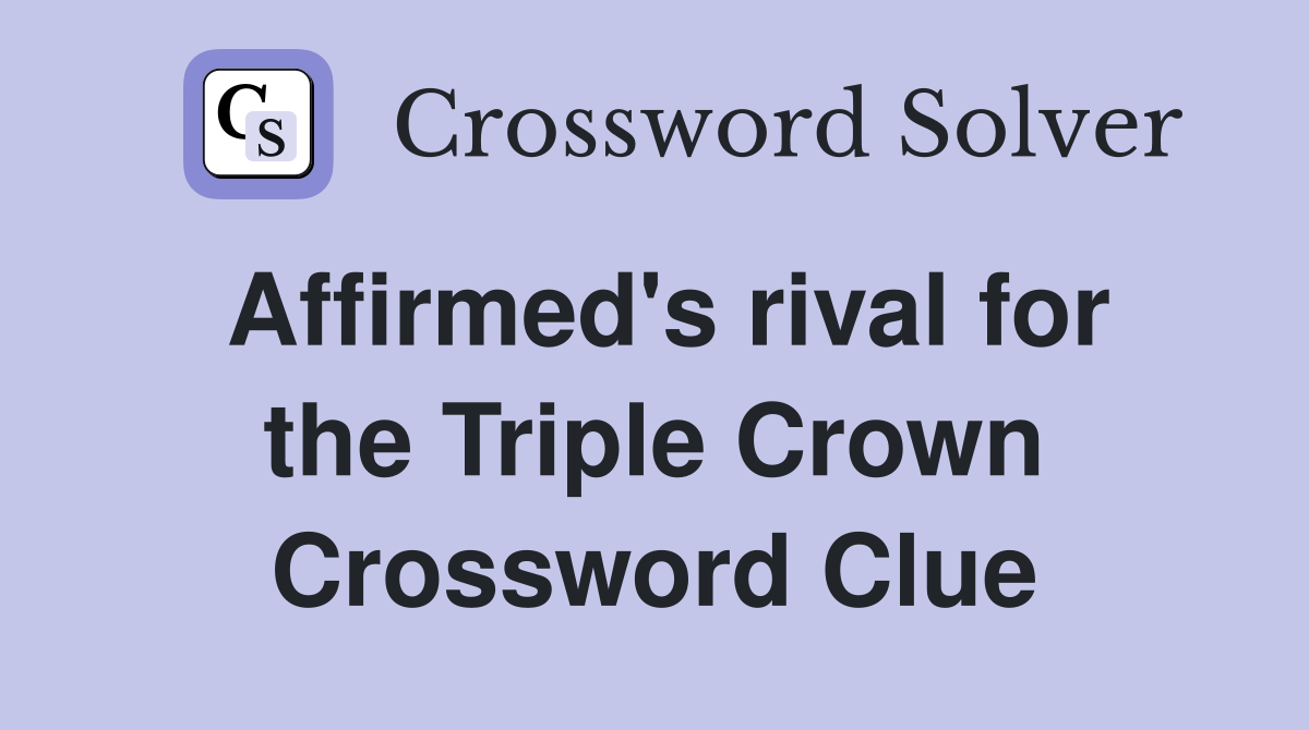 Affirmed's rival for the Triple Crown Crossword Clue