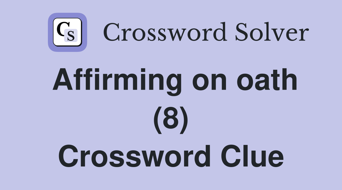 Affirming on oath (8) Crossword Clue