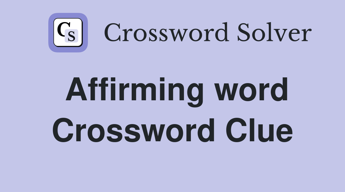 Affirming word Crossword Clue