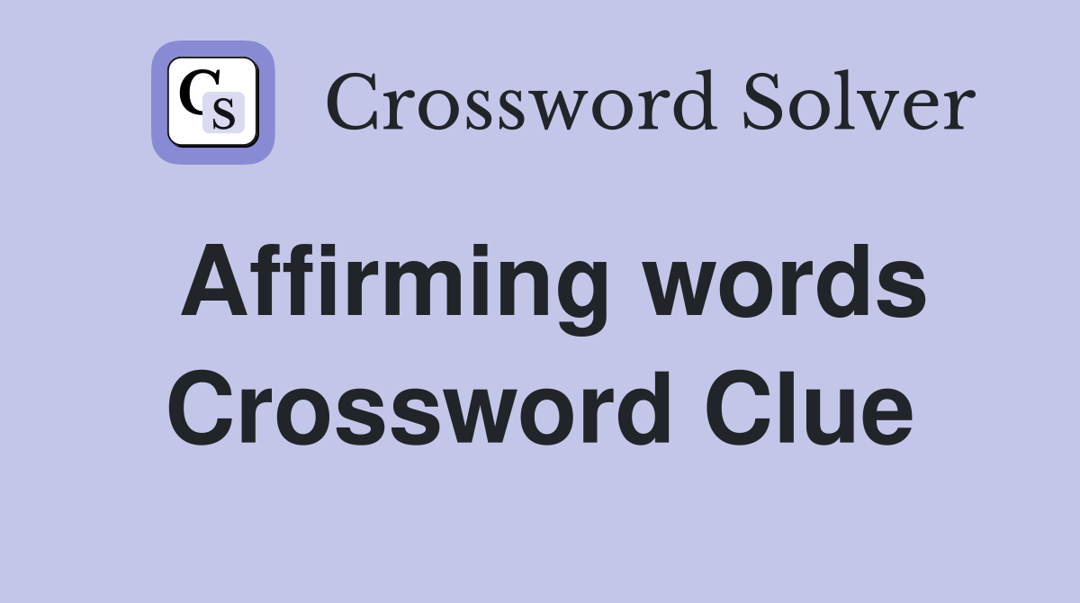 Affirming words Crossword Clue