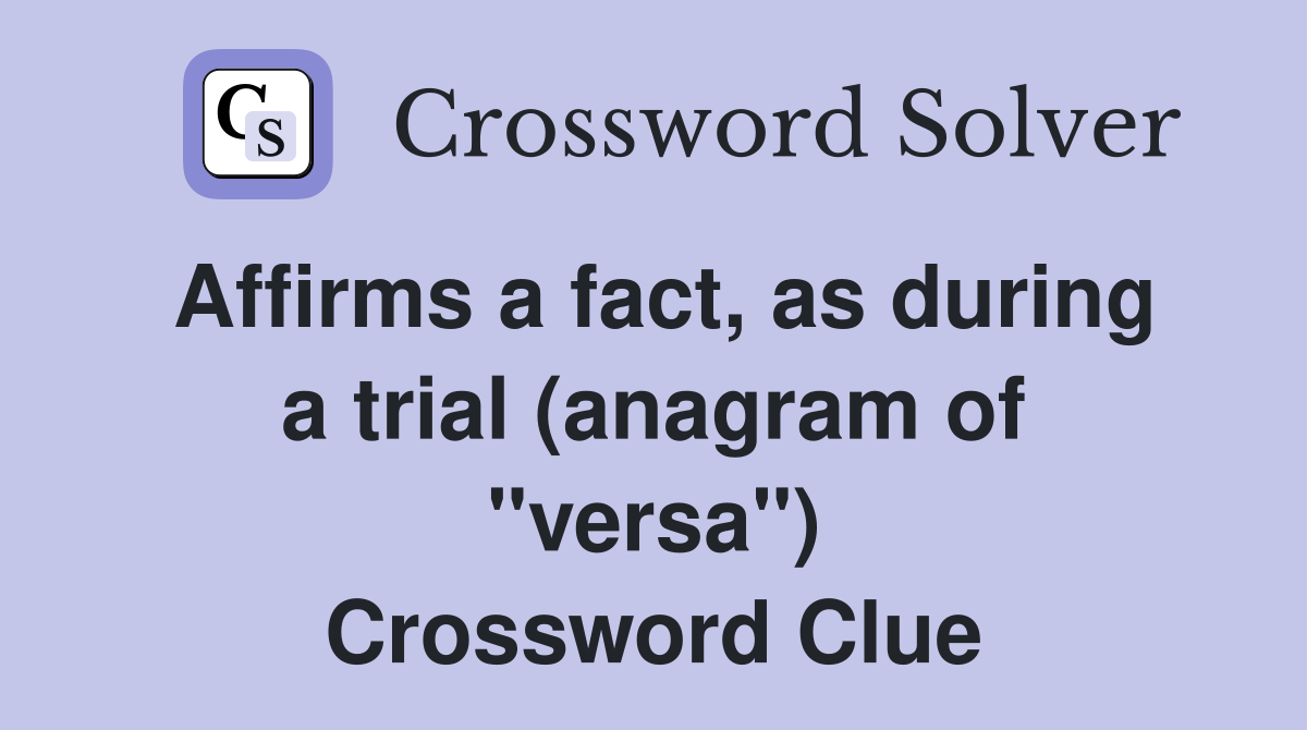 Affirms a fact, as during a trial (anagram of "versa") Crossword Clue