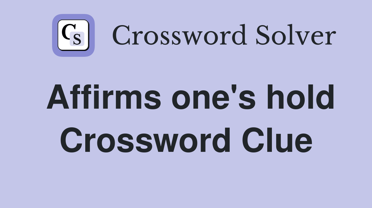 Affirms one's hold Crossword Clue