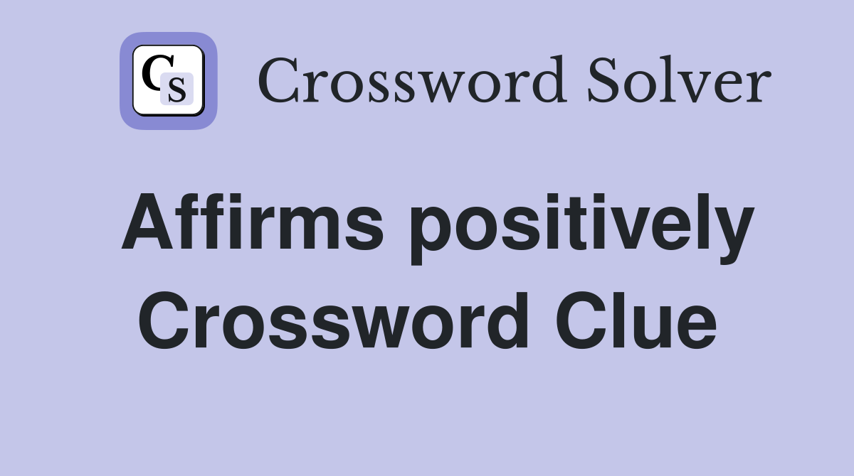 Affirms positively Crossword Clue