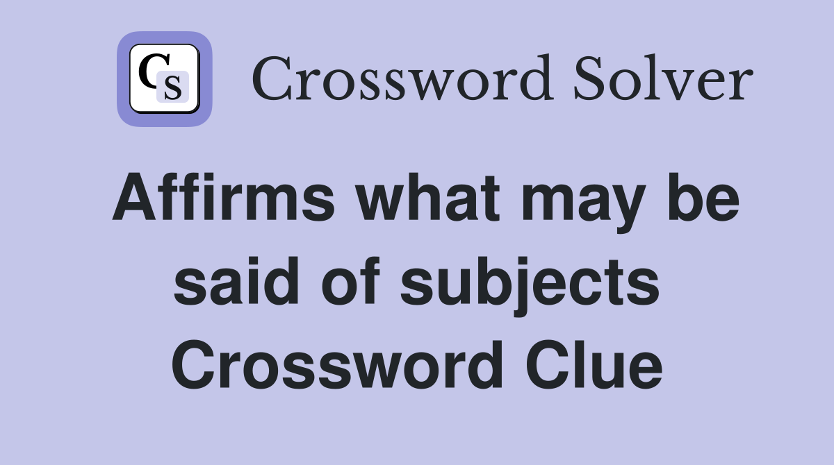Affirms what may be said of subjects Crossword Clue