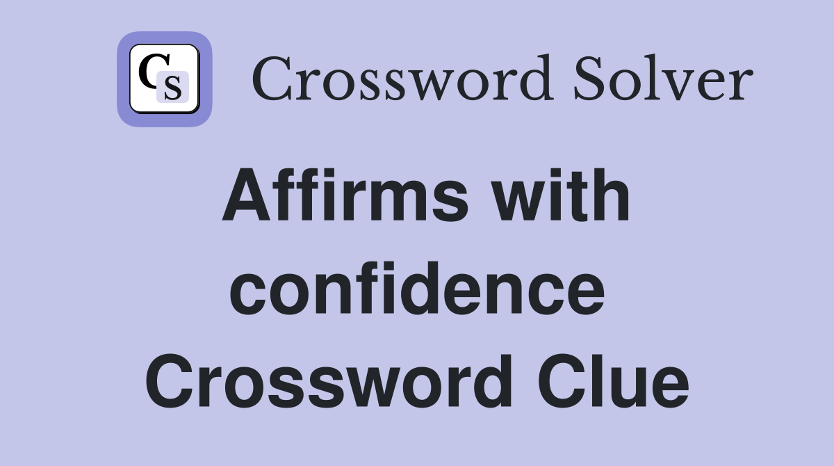Affirms with confidence Crossword Clue