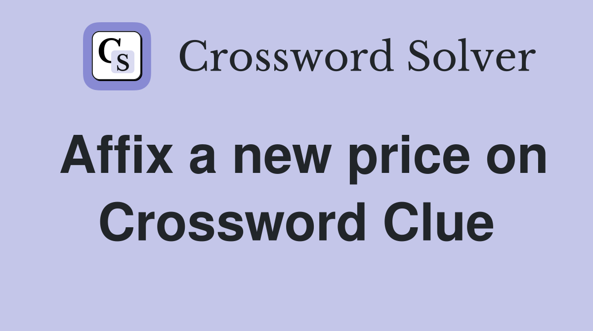 Affix a new price on Crossword Clue