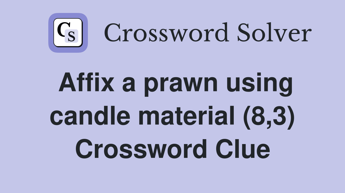 Affix a prawn using candle material (8,3) Crossword Clue