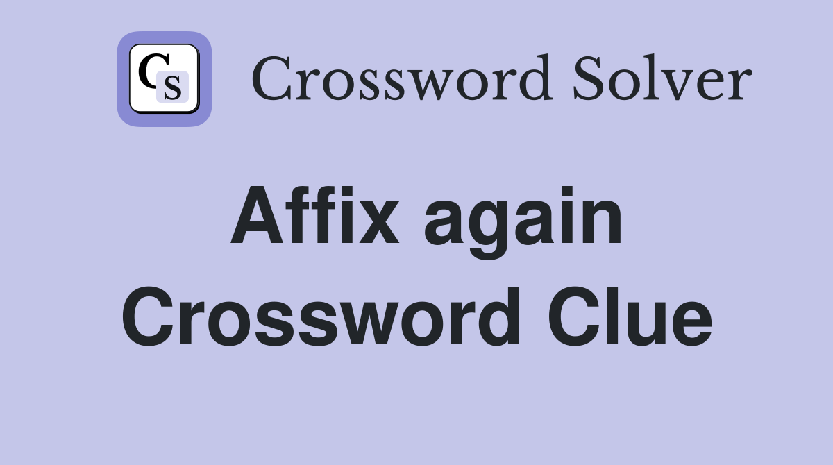 Affix again Crossword Clue