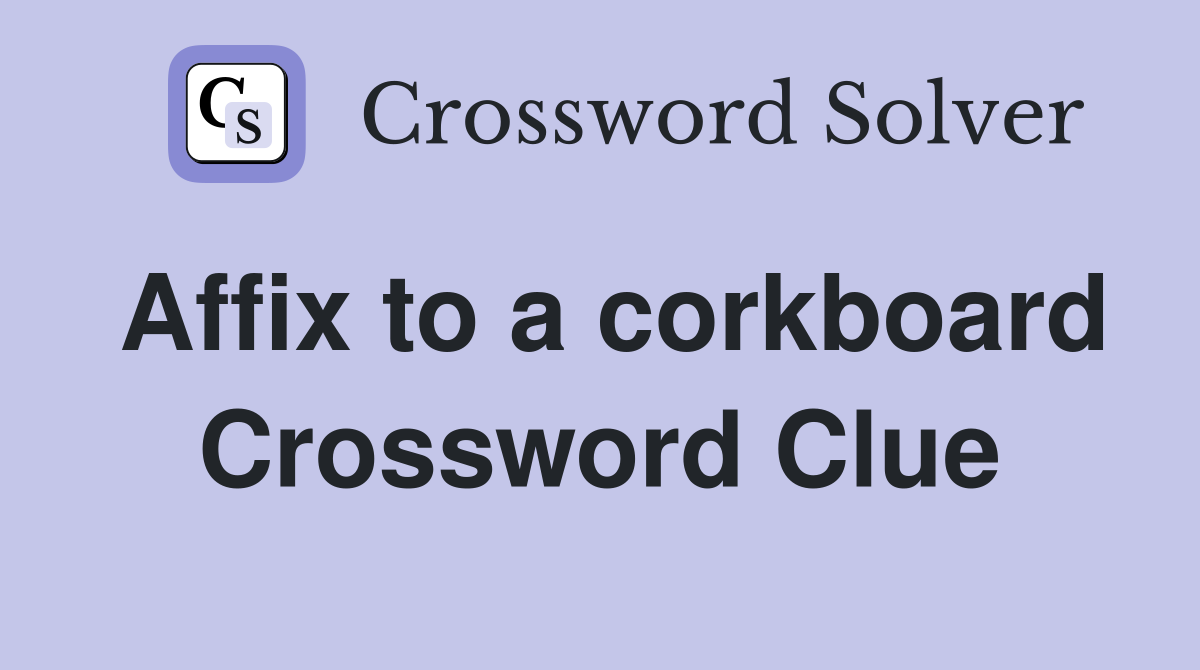 Affix to a corkboard Crossword Clue