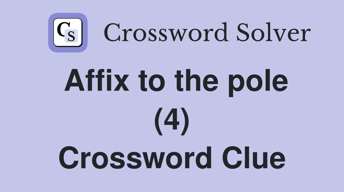 Affix to the pole (4) Crossword Clue