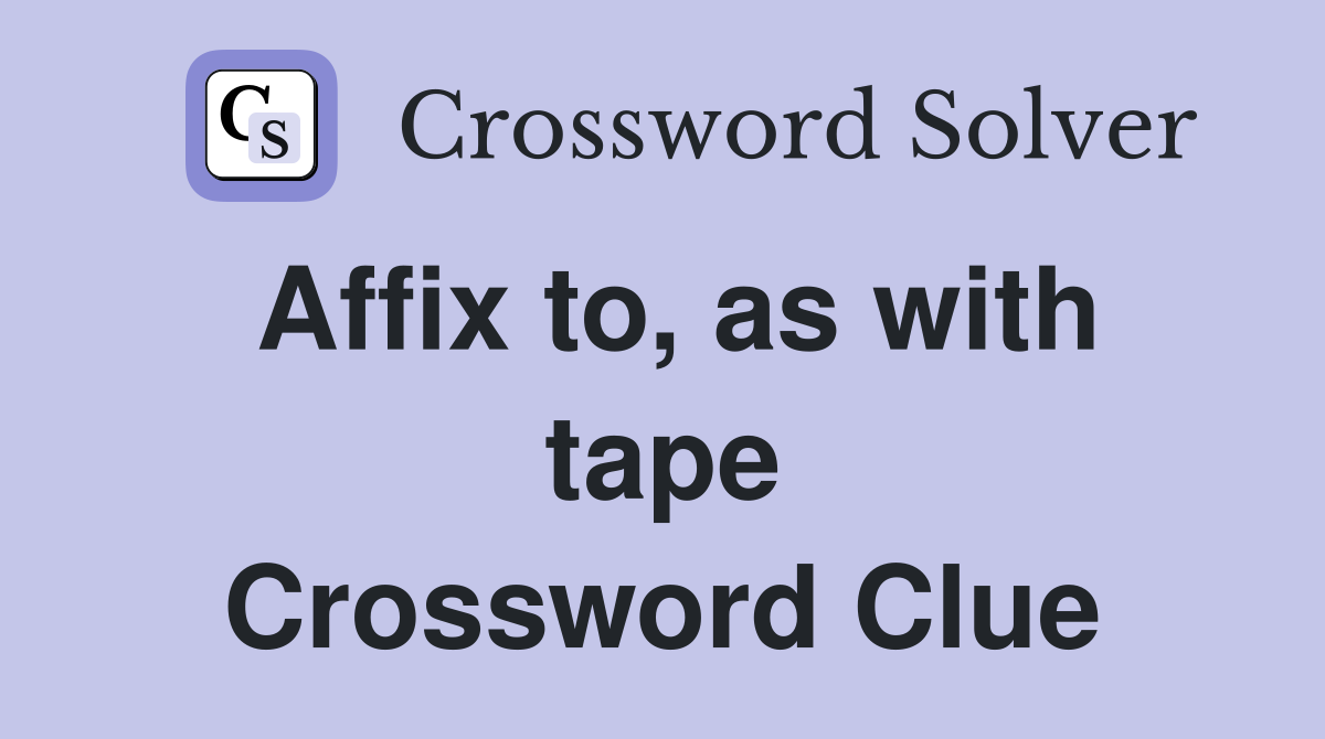 Affix to, as with tape Crossword Clue