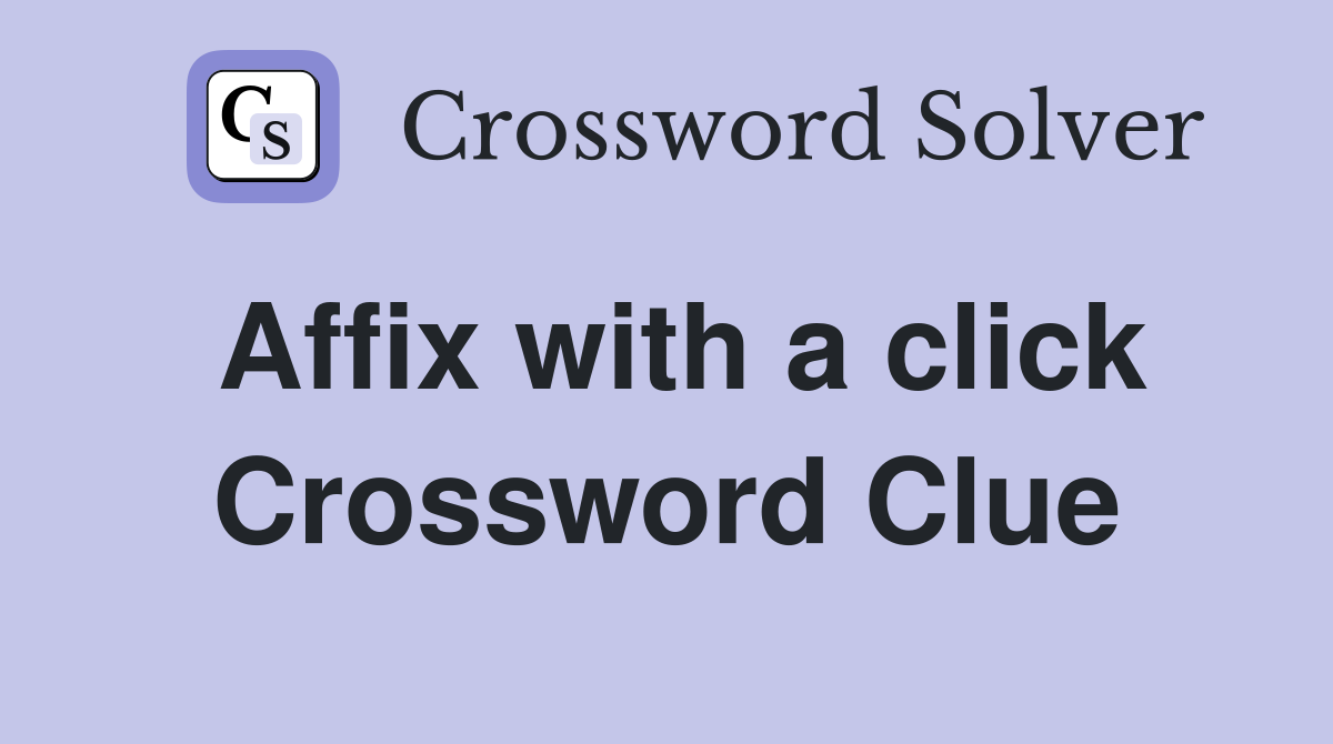 Affix with a click Crossword Clue
