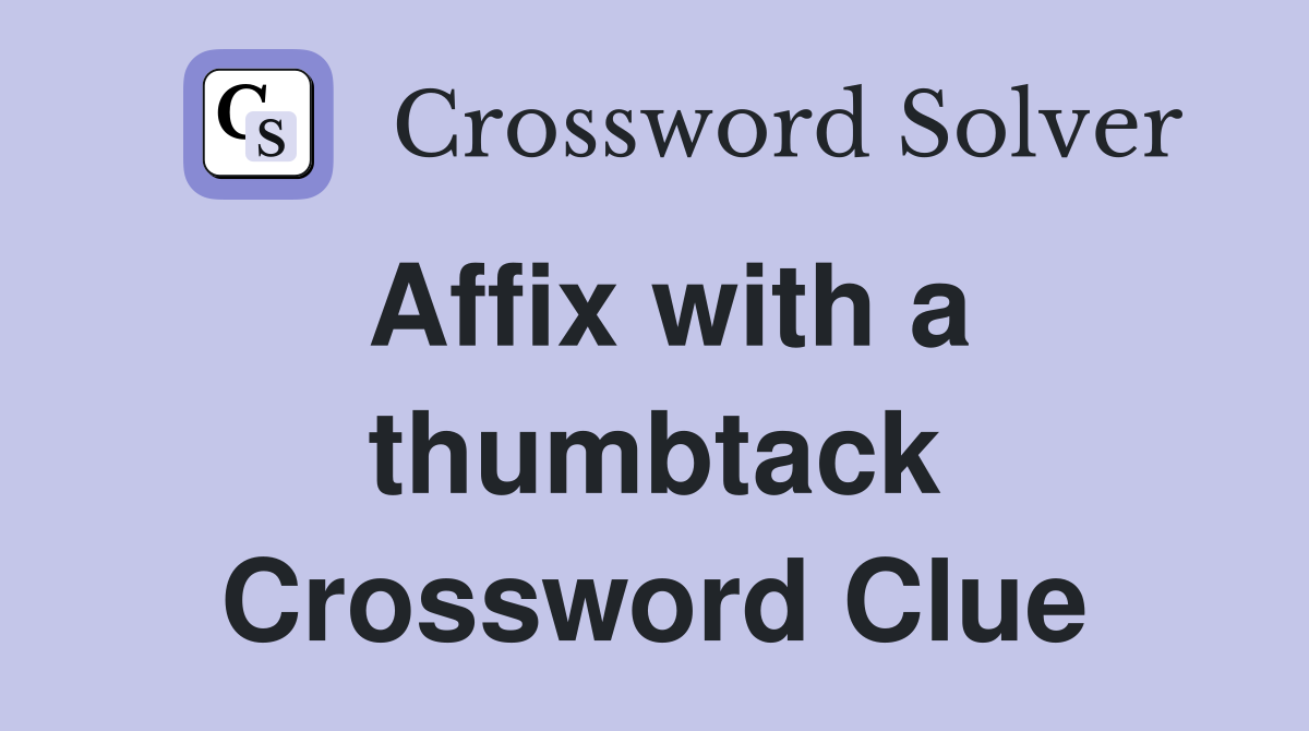 Affix with a thumbtack Crossword Clue