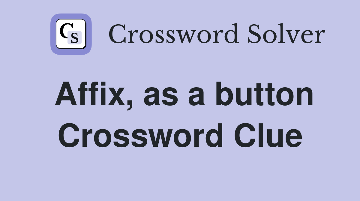 Affix, as a button Crossword Clue