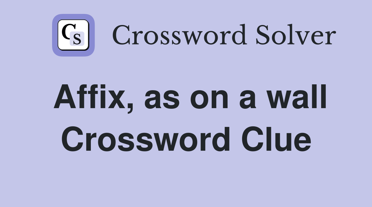 Affix, as on a wall Crossword Clue