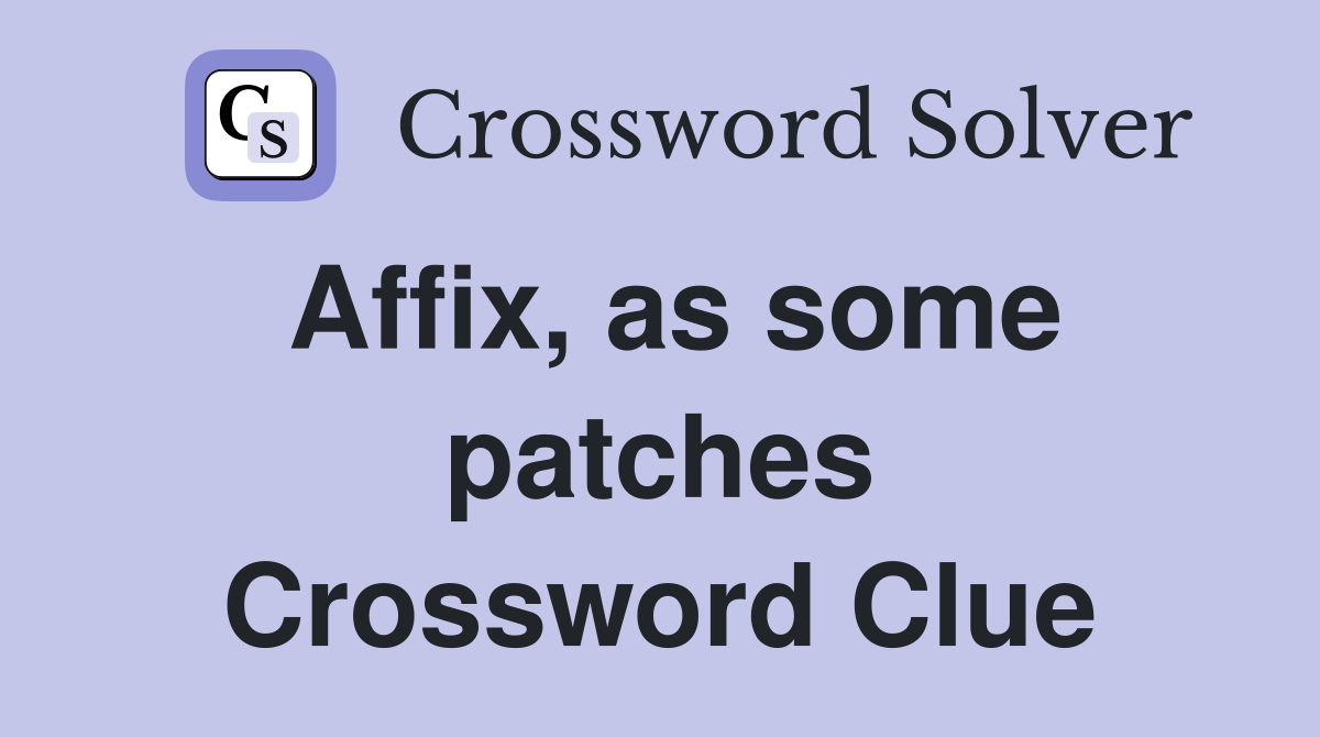 Affix, as some patches Crossword Clue