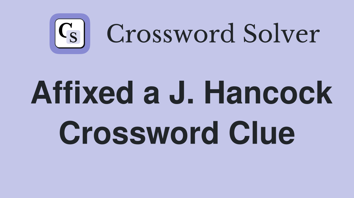 Affixed a J. Hancock Crossword Clue