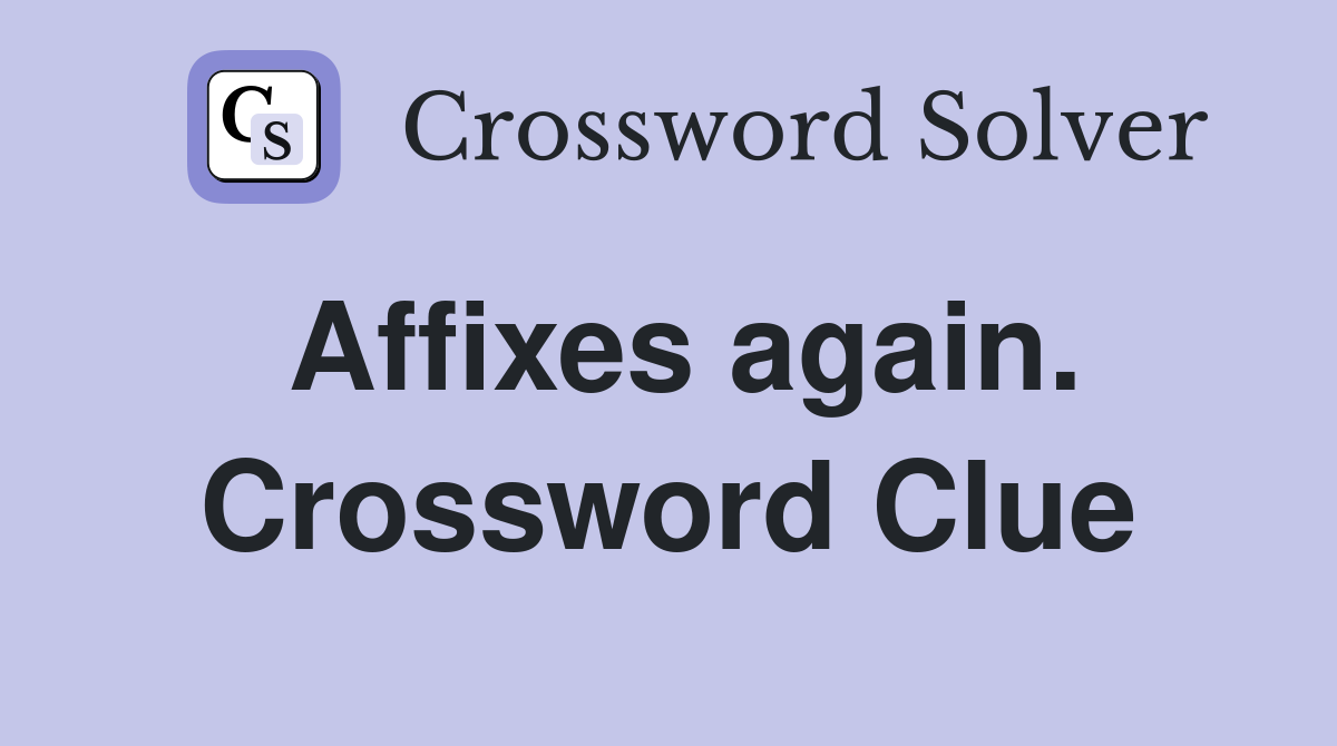 Affixes again. Crossword Clue