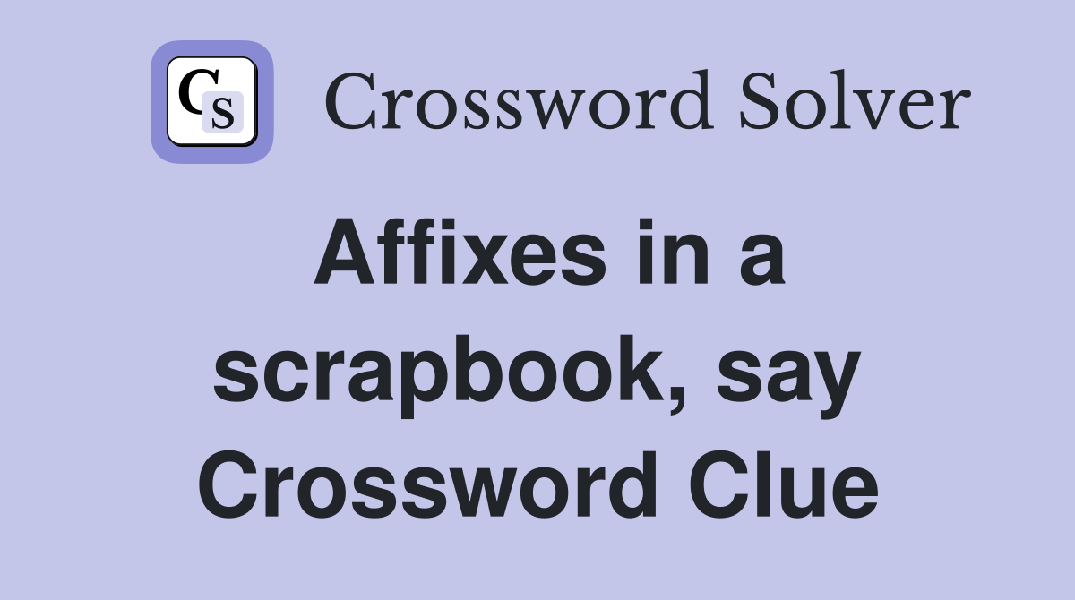 Affixes in a scrapbook, say Crossword Clue
