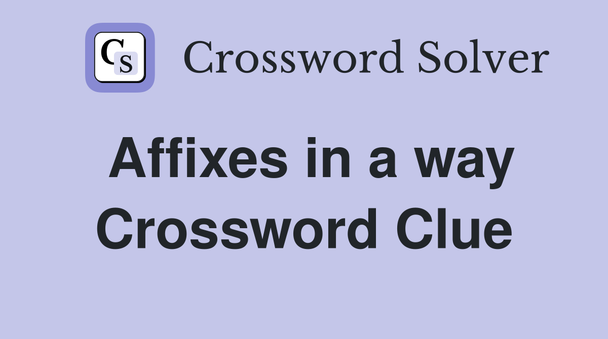 Affixes in a way Crossword Clue