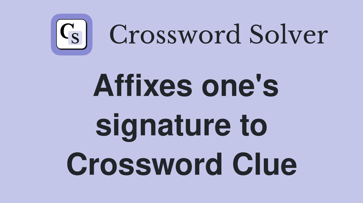 Affixes one's signature to Crossword Clue