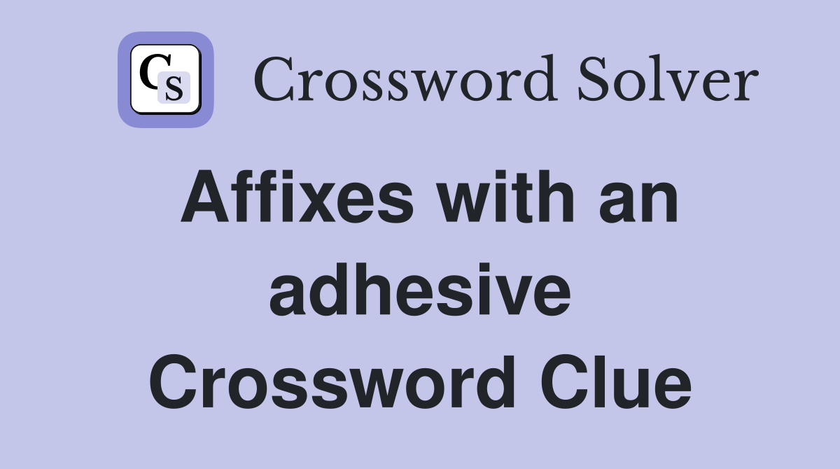 Affixes with an adhesive Crossword Clue